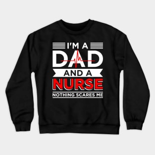 Father's day Nursing I'm A Dad And A Nurse Nothing Scares Me Crewneck Sweatshirt